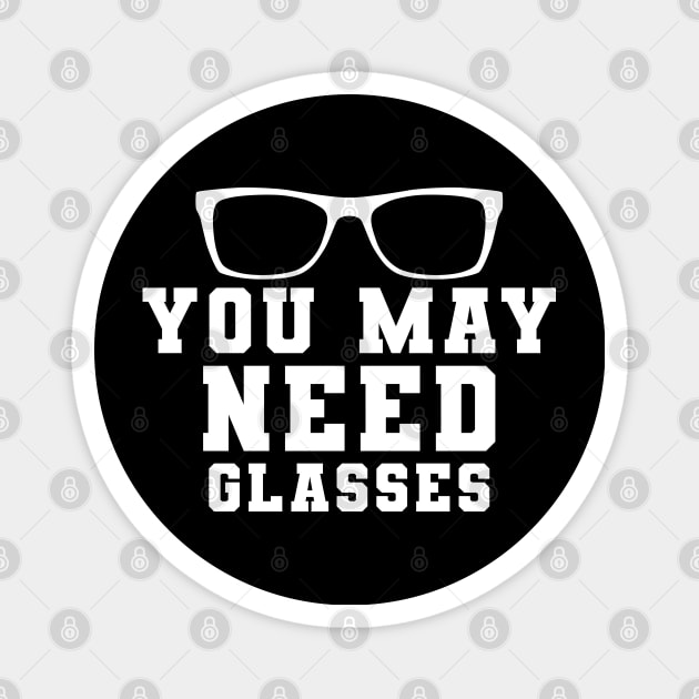 Optometrist - You may need glasses Magnet by KC Happy Shop